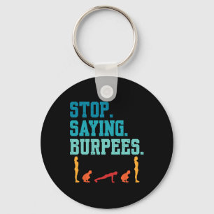 Stop Saying Burpees Exercise Bodybuilding Gag Joke Keychain