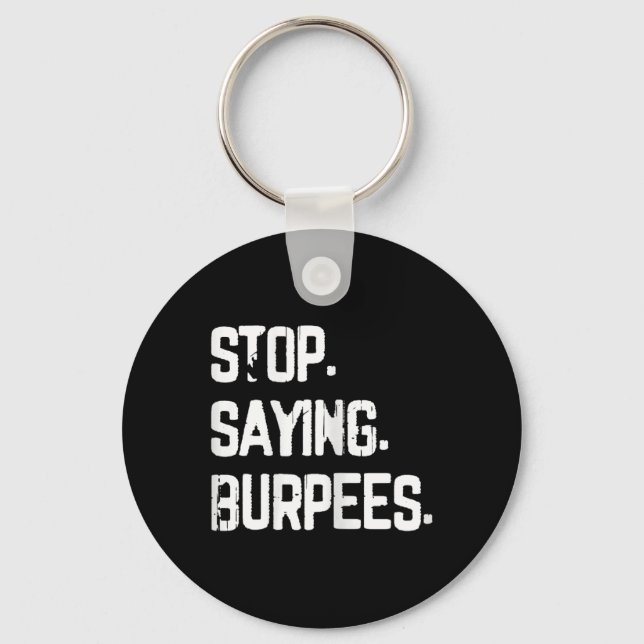 Stop Saying Burpees Exercise Bodybuilding Gag Joke Keychain (Front)