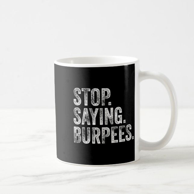 Stop. Saying. Burpees. Funny Workout Cl Joke  Coffee Mug (Right)