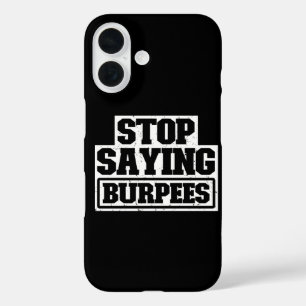 Stop Saying Burpees Workout Gear Stop Cool Fitness iPhone 16 Case