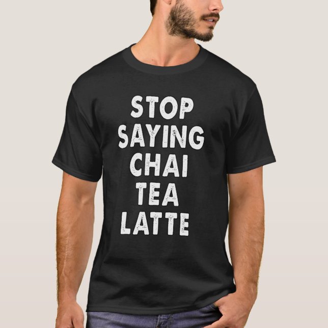 stop saying chai tea latte  kerala malayali Indian T-Shirt (Front)