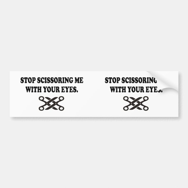 STOP SCISSORING ME WITH YOUR EYES. 2 STICKERS IN 1 (Front)