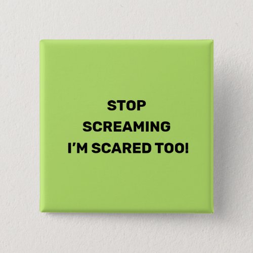 Stop Screaming Im Scared Too Black Text Design  B Button