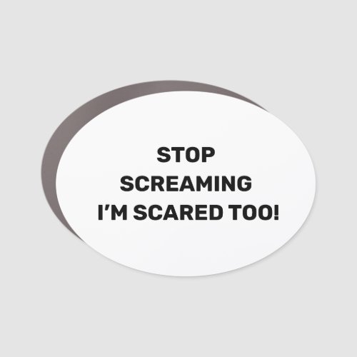 Stop Screaming Im Scared Too Black Text Design    Car Magnet