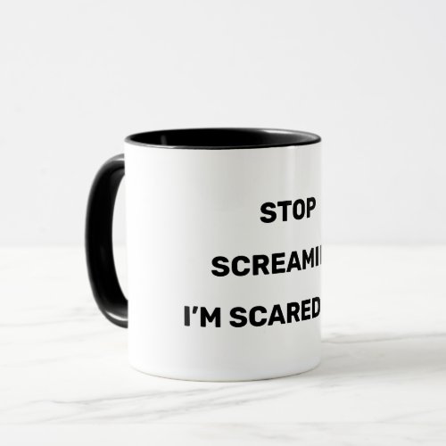Stop Screaming Im Scared Too Black Text Design   Mug