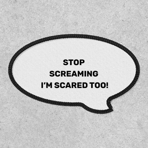 Stop Screaming Im Scared Too Black Text Design  Patch