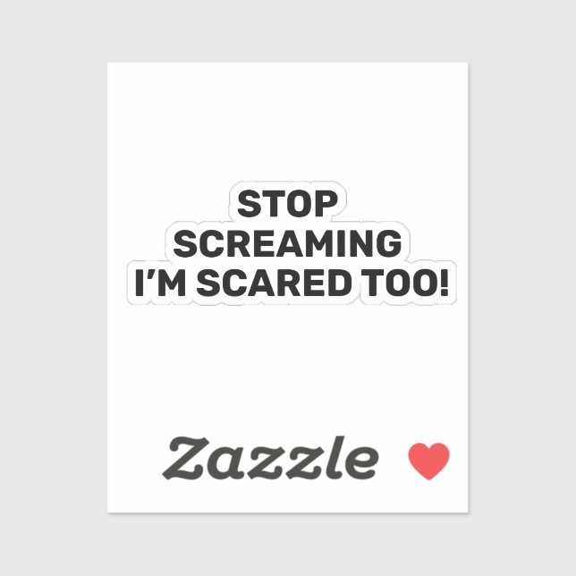 Stop Screaming I'm Scared Too Black Text Design Sticker (Sheet)