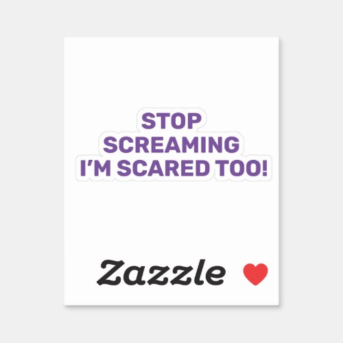 Stop Screaming Im Scared Too Purple Text Design  Sticker