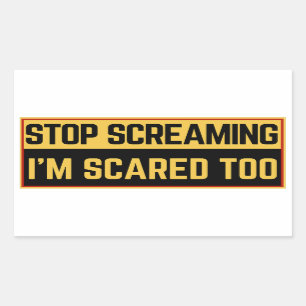 Stop screaming I'm scared too Rectangular Sticker