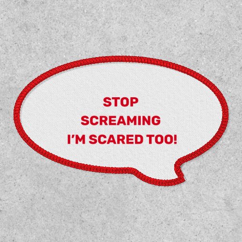 Stop Screaming Im Scared Too Red Text Design   Patch