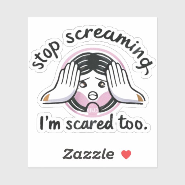  Stop screaming,I'm scared too Sticker (Sheet)