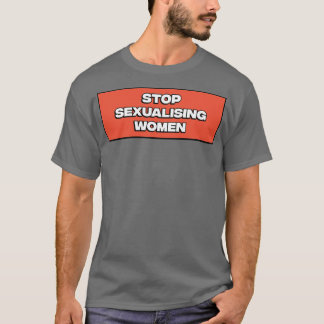 Stop Sexualising Women1 T-Shirt