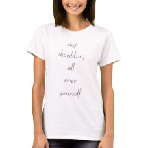 Stop Shoulding All Over Yourself T-Shirt
