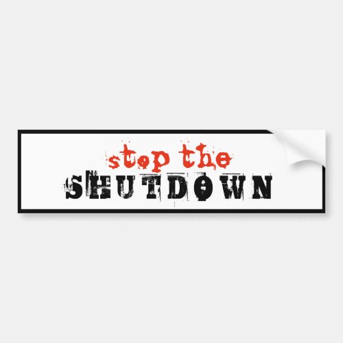 Stop Shutdown Political Protest Custom Text Bumper Sticker