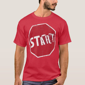 Stop Sign Start Sign Mindset Motivation Funny Stre T-Shirt