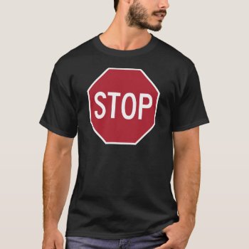 Stop Sign T-shirt by StuffOrSomething at Zazzle