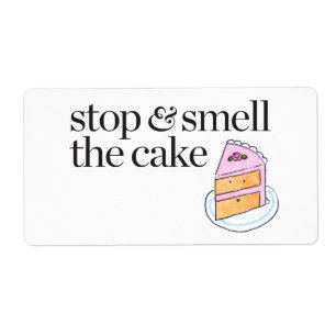 Stop & Smell the Cake Label