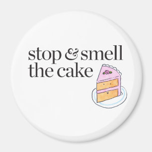 Stop & Smell the Cake Magnet