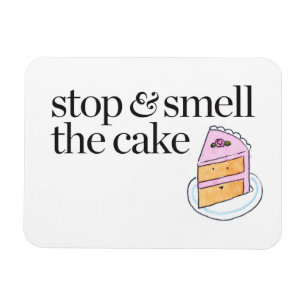 Stop & Smell the Cake Magnet