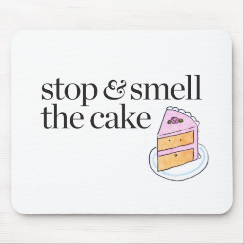 Stop  Smell the Cake Mouse Pad