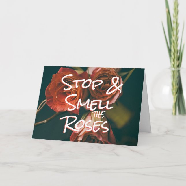 STOP & SMELL THE ROSES Quote - Encouragement Card (Front)