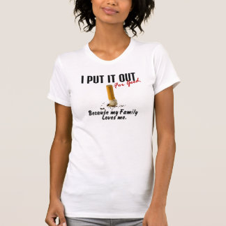 Stop Smoking I Put It Out Family Loves Me T-Shirt