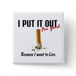 Stop Smoking I Put It Out I Want To Live button
