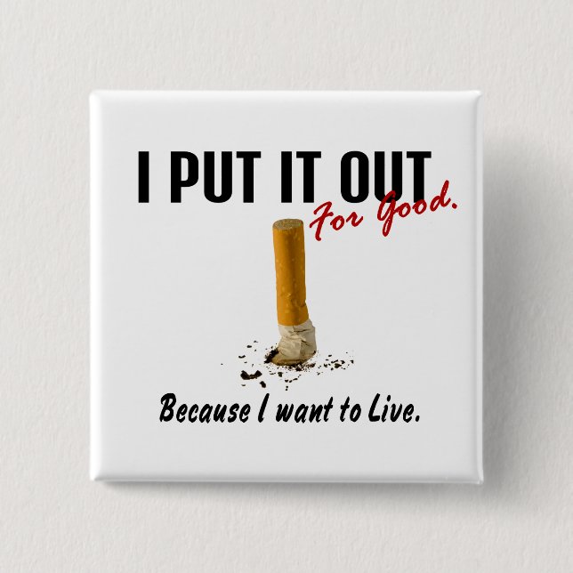 Stop Smoking I Put It Out I Want To Live Button (Front)