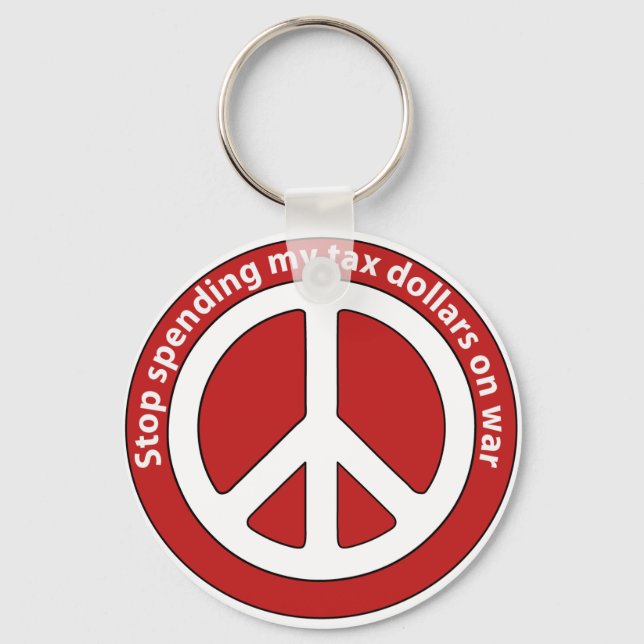 Stop Spending my Tax Dollars on War Keychain (Front)