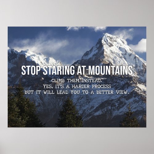 Stop Staring At Mountains _ Climb Them Poster