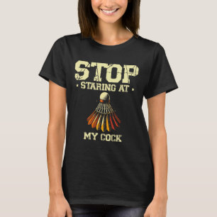 Stop Staring At My Badminton Player Racket 2 T-Shirt