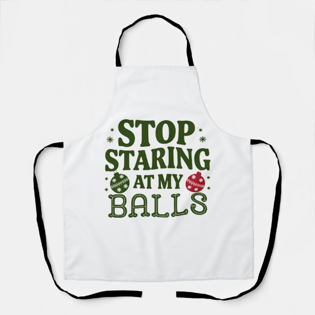 Stop Staring At My Balls Dirty Christmas Humor Apron (Front)