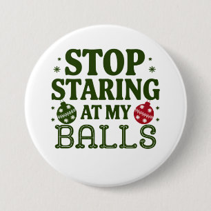 Stop Staring At My Balls Dirty Christmas Humor Button