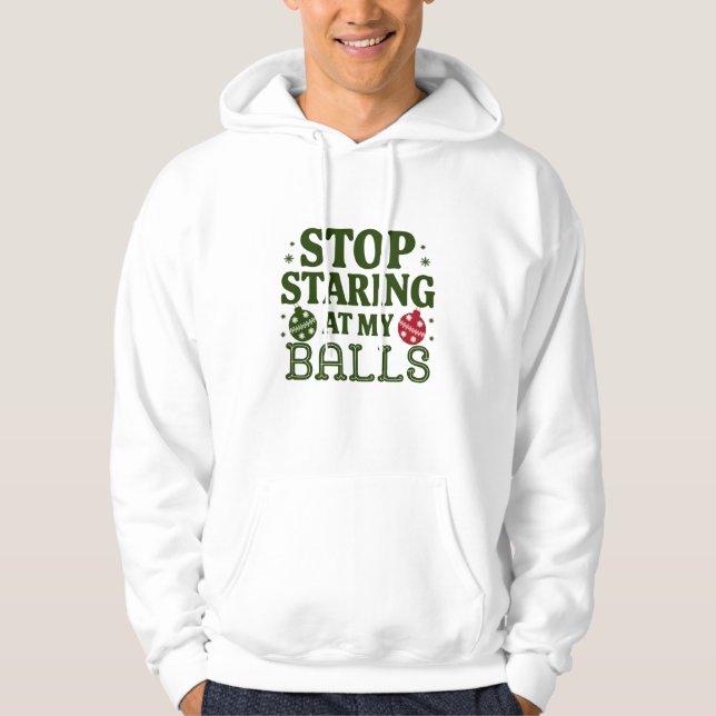 Stop Staring At My Balls Dirty Christmas Humor Hoodie (Front)