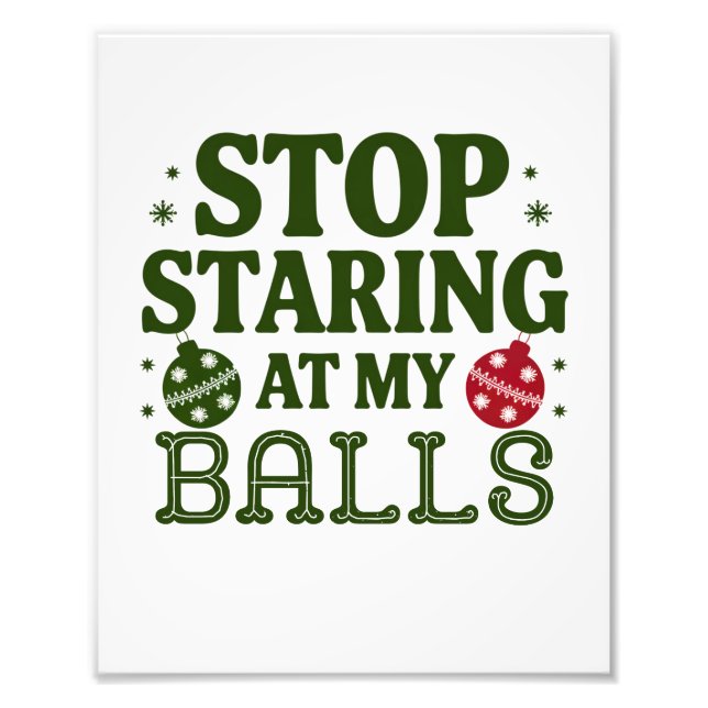 Stop Staring At My Balls Dirty Christmas Humor Photo Print (Front)
