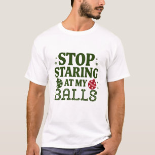 Stop Staring At My Balls Dirty Christmas Humor T-Shirt