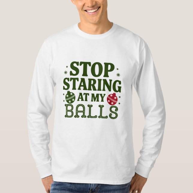 Stop Staring At My Balls Dirty Christmas Humor T-Shirt (Front)