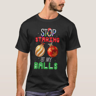 Stop Staring At My Balls Funny Christmas Xmas T-Shirt