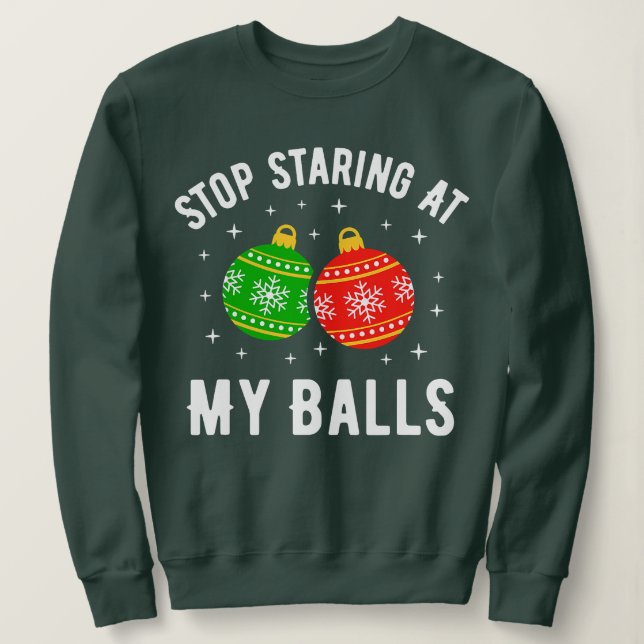 Stop Staring At My Balls Funny Dirty Christmas Adu Sweatshirt (Design Front)