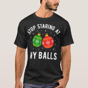 Stop Staring At My Balls Funny Dirty Christmas Adu T-Shirt