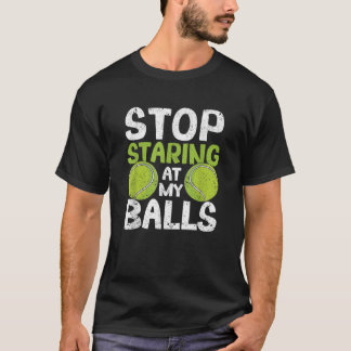Stop Staring At My Balls Funny Tennis Player Coach T-Shirt
