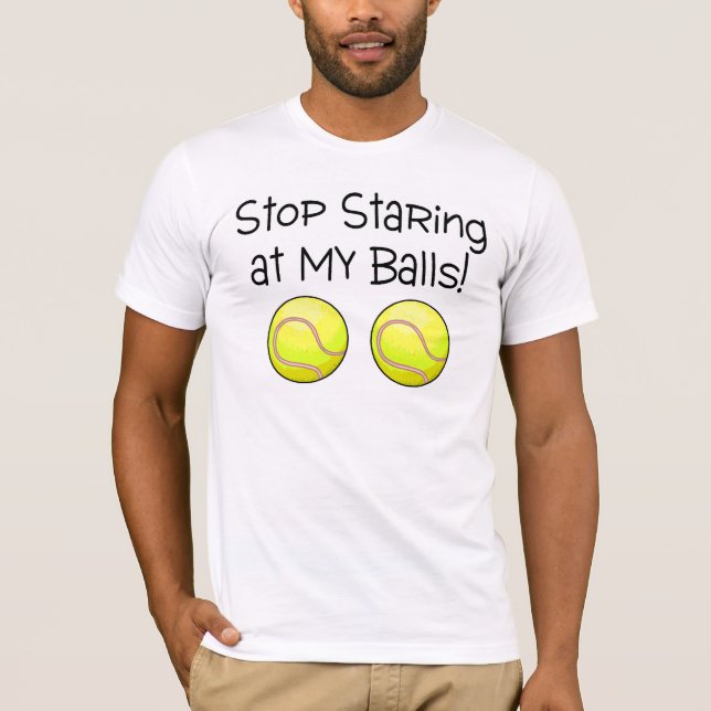 Stop Staring At My Balls (Tennis Balls) T-Shirt (Front)