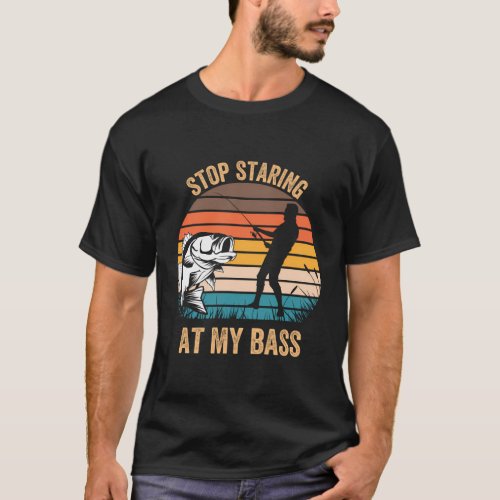 Stop Staring At My Bass Mens Fishing Pun T_Shirt