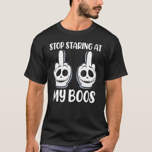 Stop Staring At My Boos Adult Humor Inappropriate  T_Shirt