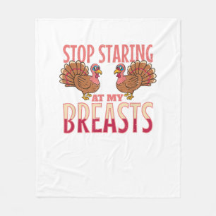 stop staring at my breasts turkey Chicken Thanksgi Fleece Blanket
