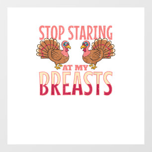 stop staring at my breasts turkey Chicken Thanksgi Floor Decals