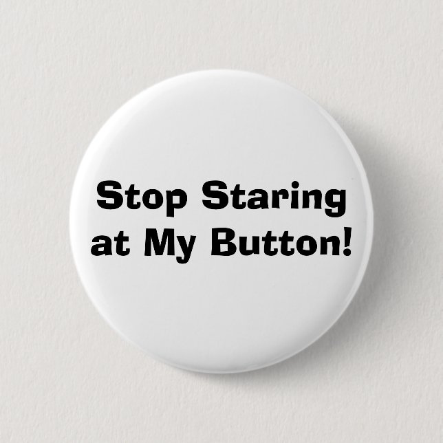 Stop Staring at My Button! Button (Front)