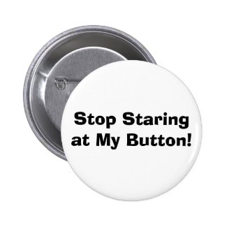 Stop Staring at My Button! Button