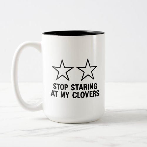 Stop Staring at My Clovers Funny Two_Tone Coffee Mug