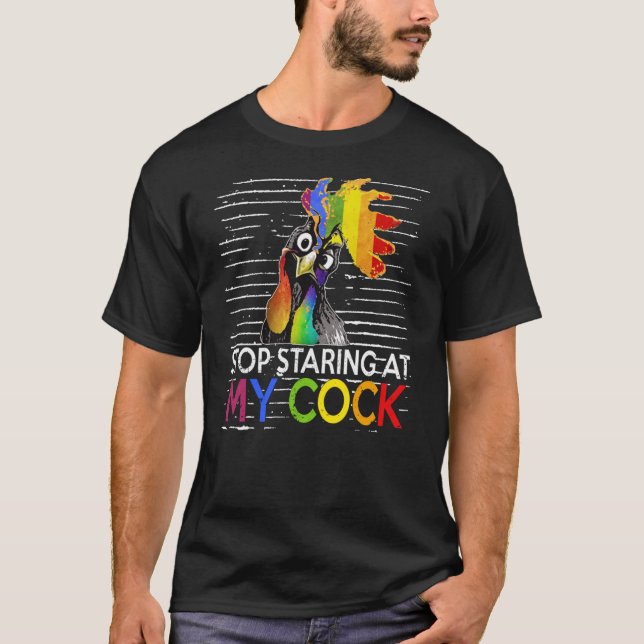 Stop Staring At My Cock795png795 T-Shirt (Front)